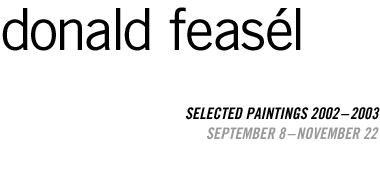 Donald Feasél: Selected Paintings 2002-2003